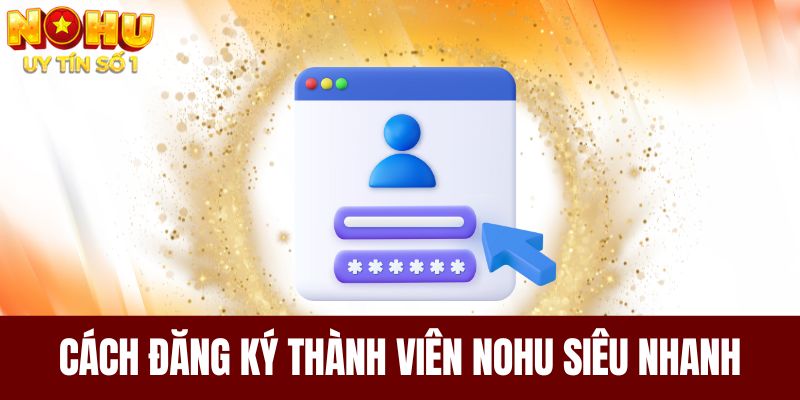 Cách đăng ký thành viên NOHU siêu nhanh