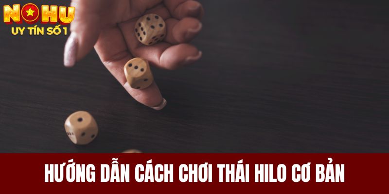 Hướng dẫn cách chơi Thái Hilo cơ bản cho tân thủ