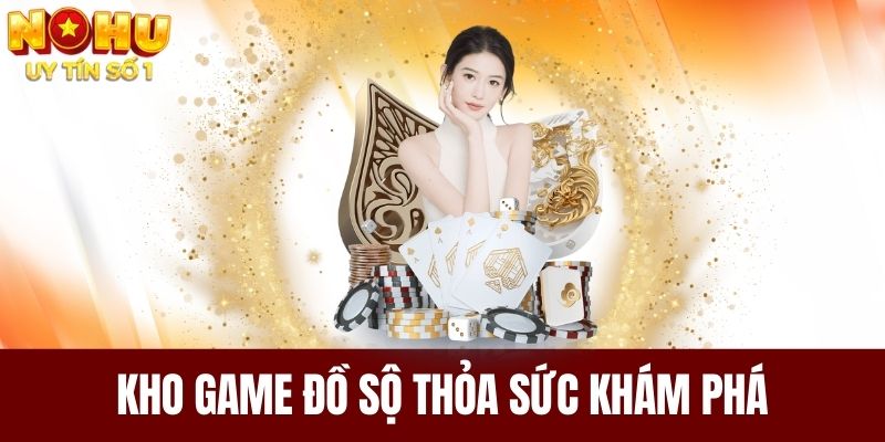 Kho game đồ sộ, thỏa sức cho anh em khám phá