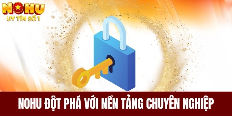 NOHU đột phá với nền tảng chuyên nghiệp