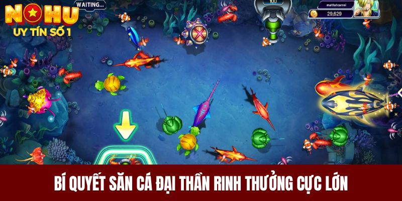 Bí quyết săn cá Đại Thần rinh thưởng cực lớn