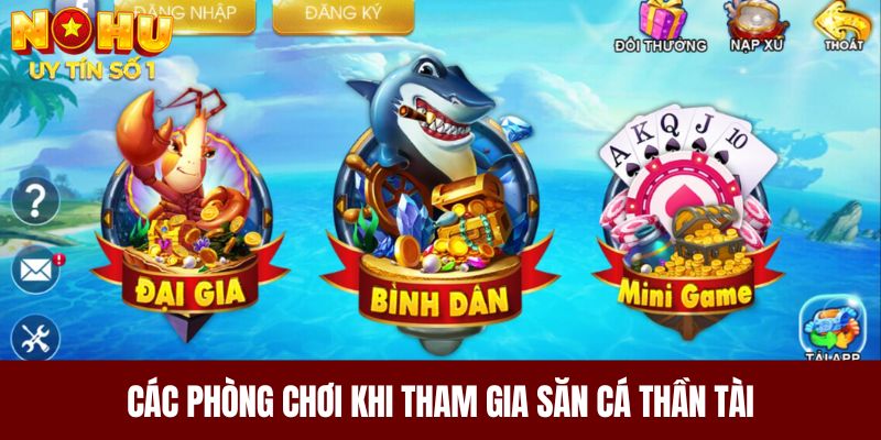 Các phòng chơi khi tham gia săn cá Thần Tài