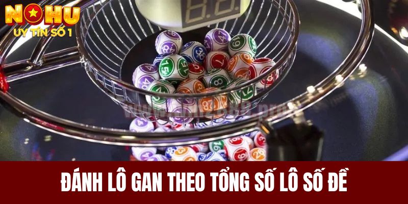 Đánh lô gan theo tổng số lô số đề