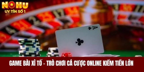 Game Bài Xì Tố - Trò Chơi Cá Cược Online Kiếm Tiền Lớn 