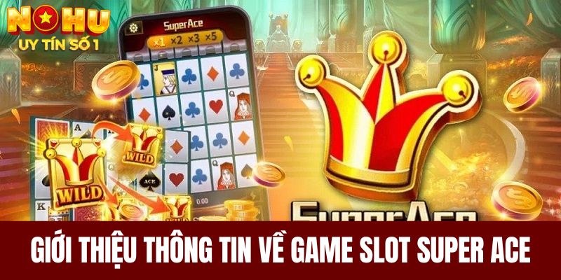 Giới thiệu thông tin về game slot Super ACE