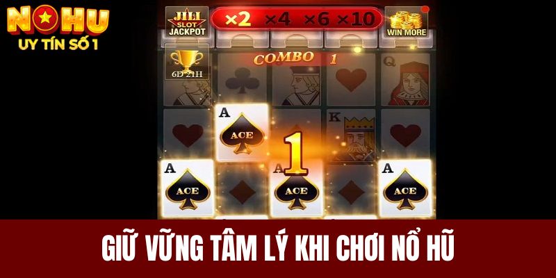 Giữ vững tâm lý khi chơi nổ hũ