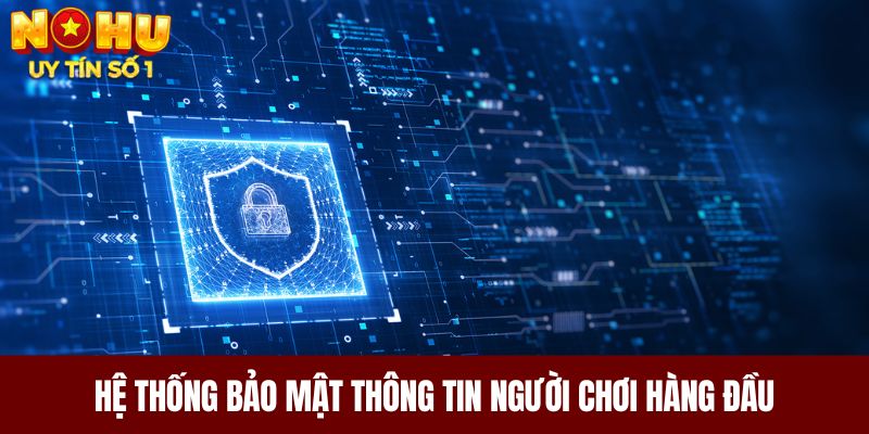 Hệ thống bảo mật thông tin người chơi hàng đầu