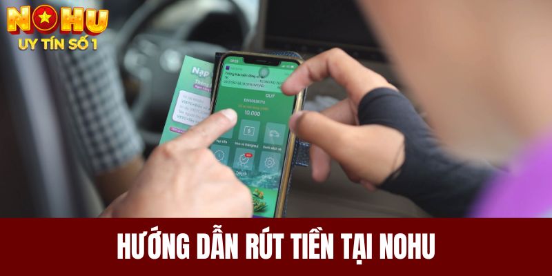 Hướng dẫn rút tiền tại NOHU