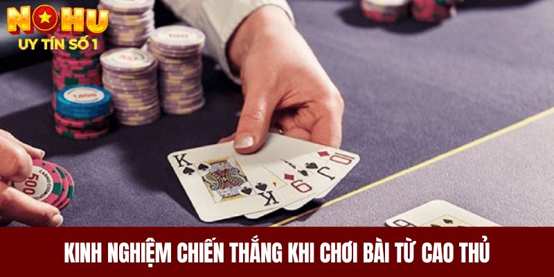 Kinh nghiệm chiến thắng khi chơi bài từ cao thủ