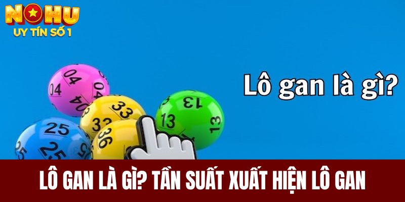 Lô gan là gì? Tần suất xuất hiện lô gan