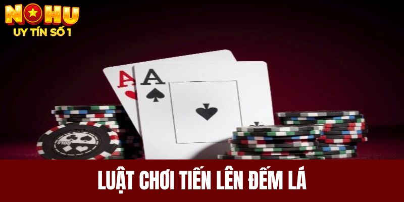 Luật chơi tiến lên đếm lá