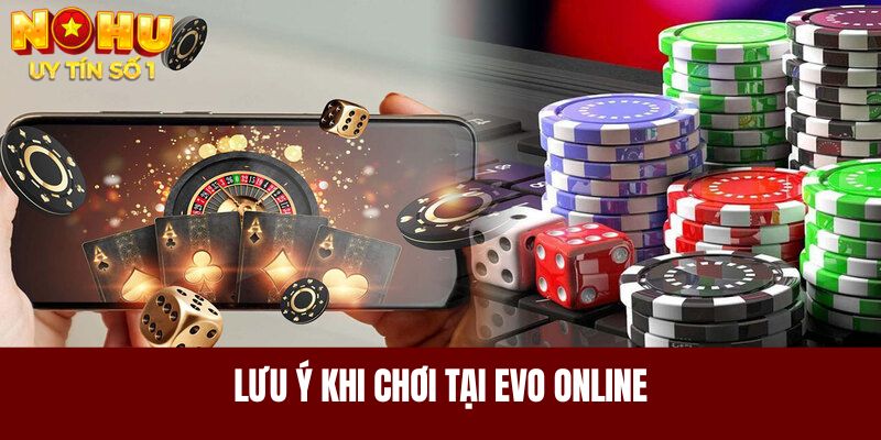 Lưu ý khi chơi tại Evo online