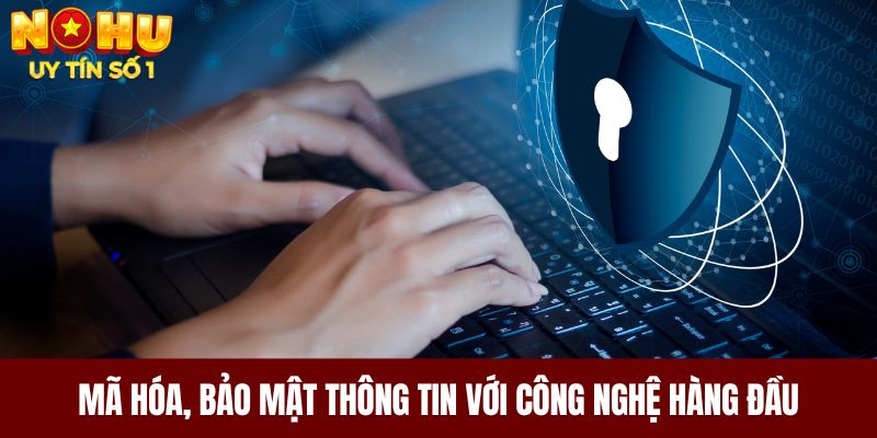 Mã hóa, bảo mật thông tin với công nghệ hàng đầu