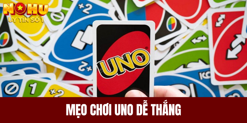 Mẹo để chơi game Uno tăng cơ hội thắng