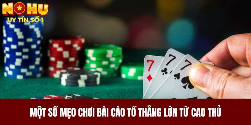 Một số mẹo chơi bài cào tố thắng lớn từ cao thủ 