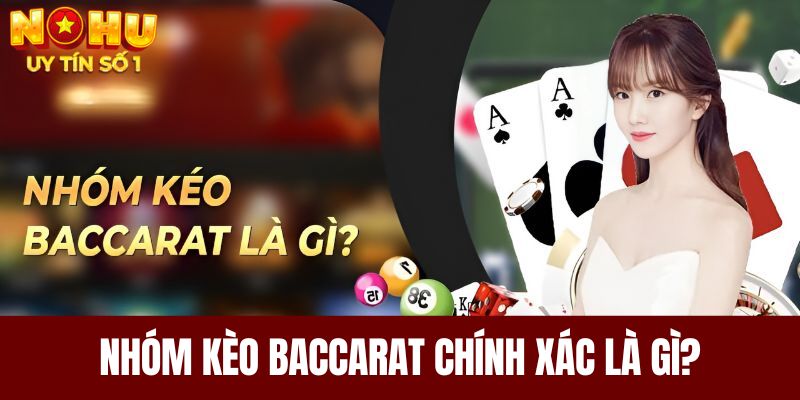 Nhóm kèo Baccarat chính xác là gì?