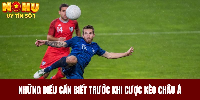 Những điều cần biết trước khi cược kèo châu Á