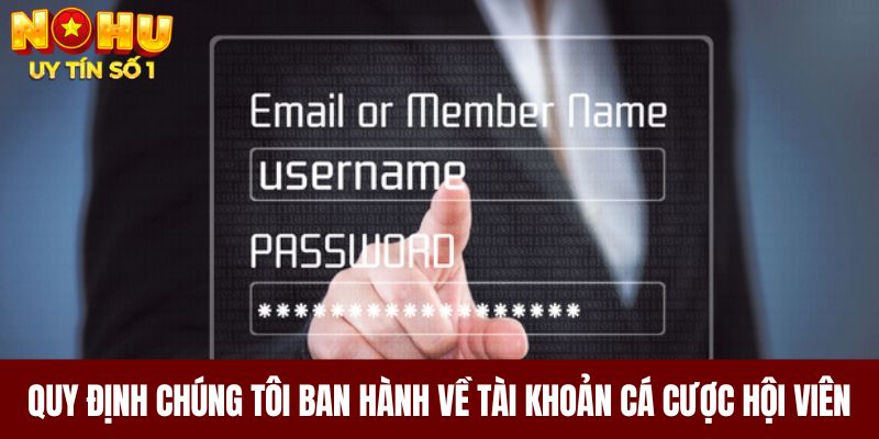 Quy định chúng tôi ban hành về tài khoản cá cược hội viên