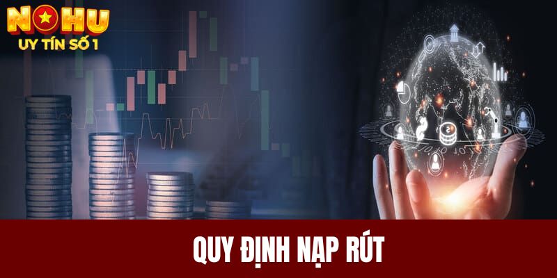 Quy định nạp rút