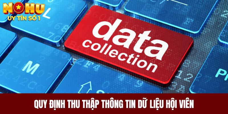 Quy định thu thập thông tin dữ liệu hội viên