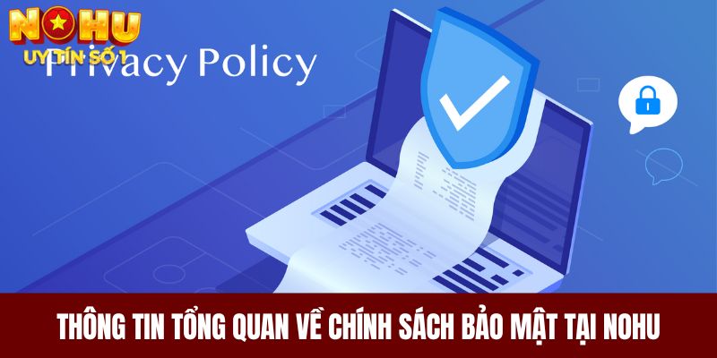 Thông tin tổng quan về chính sách bảo mật tại NOHU