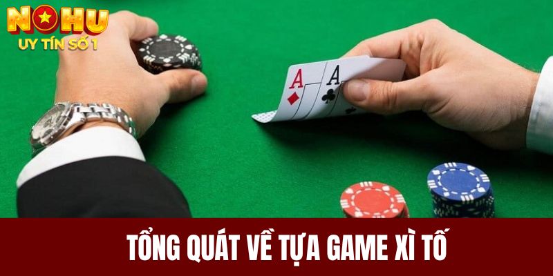 Đôi nét tổng quan về game bài xì tố