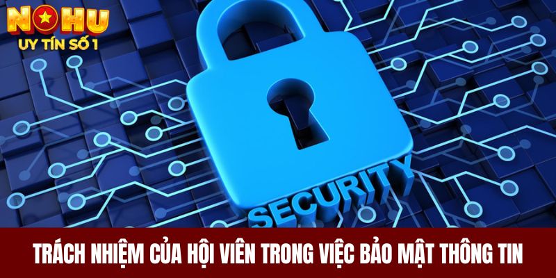 Trách nhiệm của hội viên trong việc bảo mật thông tin