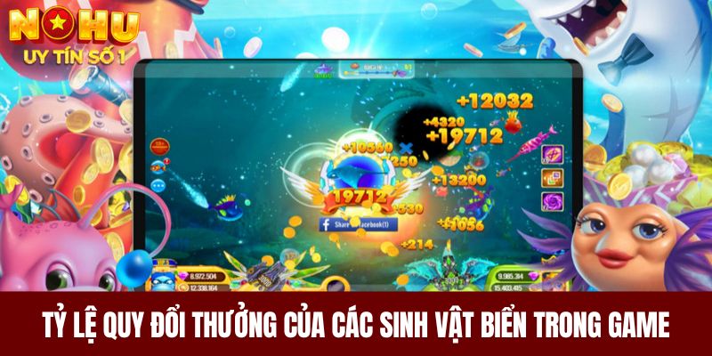 Tỷ lệ quy đổi thưởng của các sinh vật biển trong game